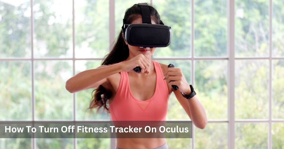 how-to-turn-off-fitness-tracker-on-oculus