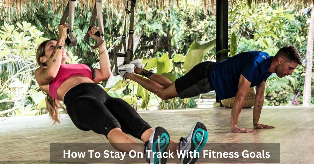 how-to-stay-on-track-with-fitness-goals