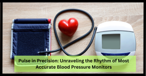 pulse-in-precision-unraveling-the-rhythm-of-most-accurate-blood-pressure-monitors