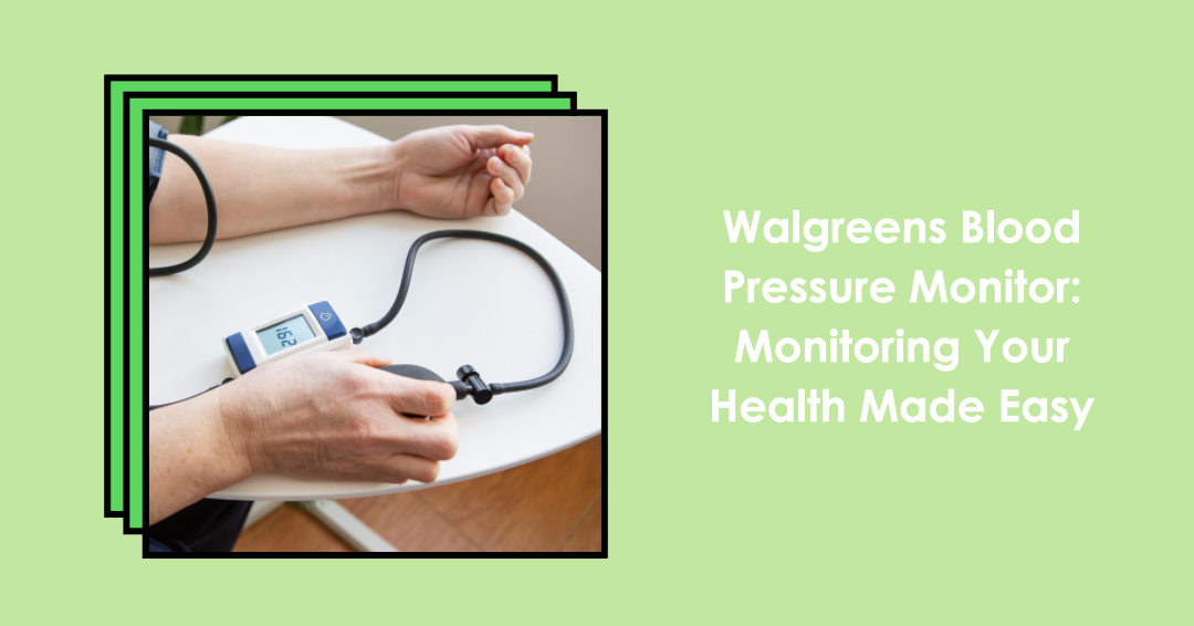 walgreens-blood-pressure-monitor-monitoring-your-health-made-easy