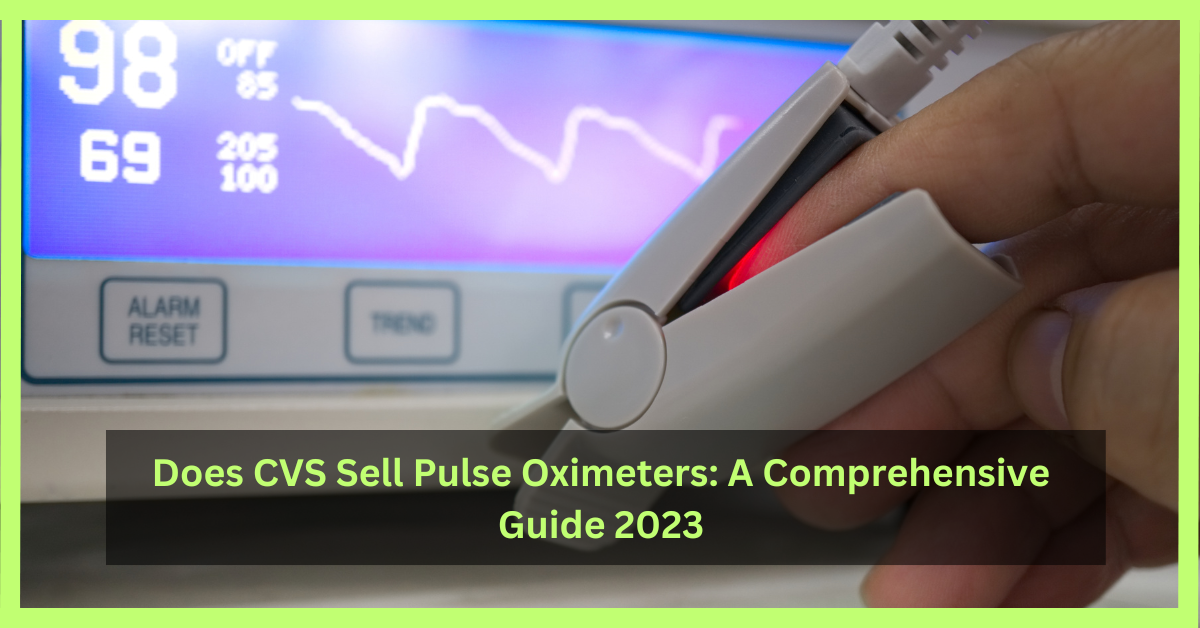 does-cvs-sell-pulse-oximeters-a-comprehensive-guide-2023